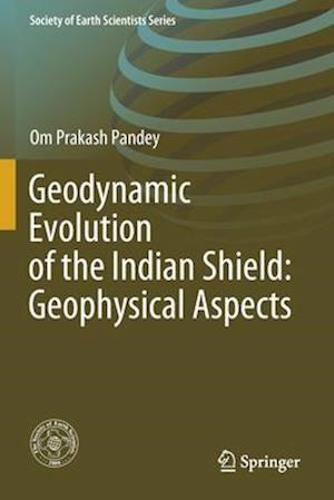 Geodynamic Evolution of the Indian Shield: Geophysical Aspects