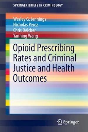 Opioid Prescribing Rates and Criminal Justice and Health Outcomes