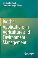 Biochar Applications in Agriculture and Environment Management