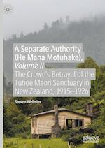 A Separate Authority (He Mana Motuhake), Volume II