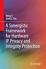 A Synergistic Framework for Hardware IP Privacy and Integrity Protection