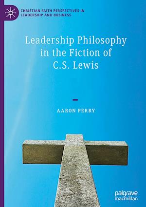 Leadership Philosophy in the Fiction of C.S. Lewis