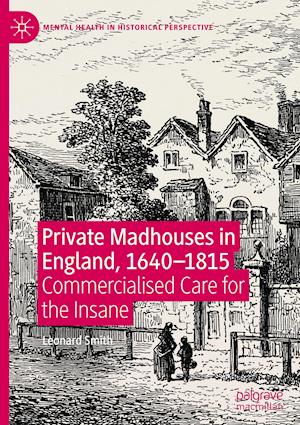 Private Madhouses in England, 1640-1815