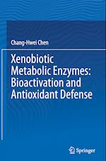 Xenobiotic Metabolic Enzymes: Bioactivation and Antioxidant Defense