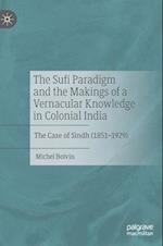 The Sufi Paradigm and the Makings of a Vernacular Knowledge in Colonial India