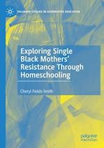 Exploring Single Black Mothers' Resistance Through Homeschooling