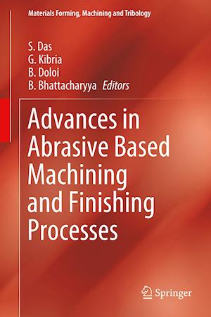 Advances in Abrasive Based Machining and Finishing Processes