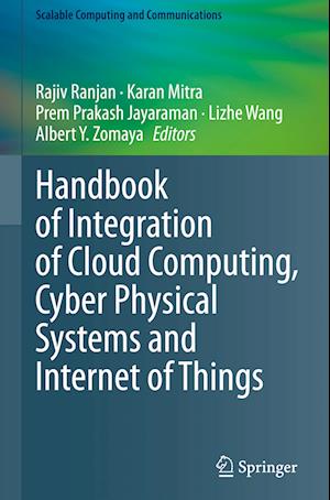 Handbook of Integration of Cloud Computing, Cyber Physical Systems and Internet of Things