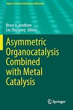 Asymmetric Organocatalysis Combined with Metal Catalysis