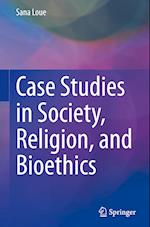 Case Studies in Society, Religion, and Bioethics