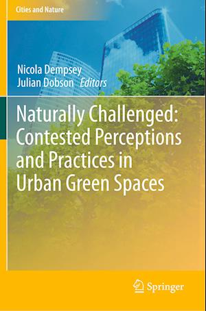 Naturally Challenged: Contested Perceptions and Practices in Urban Green Spaces