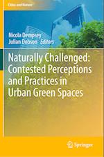 Naturally Challenged: Contested Perceptions and Practices in Urban Green Spaces