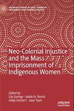 Neo-Colonial Injustice and the Mass Imprisonment of Indigenous Women