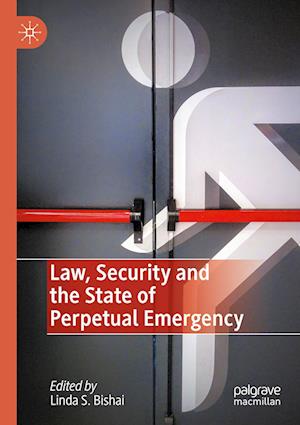 Law, Security and the State of Perpetual Emergency