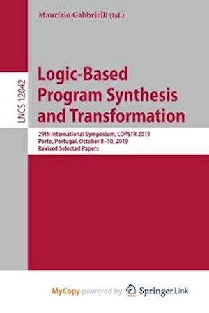 Logic-Based Program Synthesis and Transformation : 29th International Symposium, LOPSTR 2019, Porto, Portugal, October 8-10, 2019, Revised Selected Pa