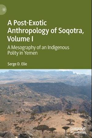 A Post-Exotic Anthropology of Soqotra, Volume I