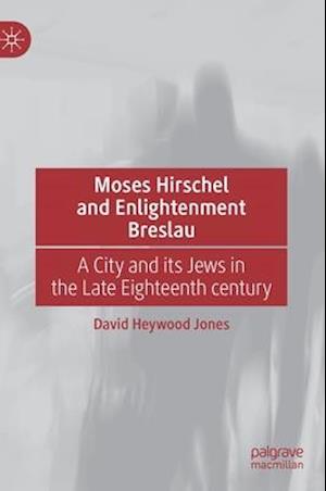 Moses Hirschel and Enlightenment Breslau