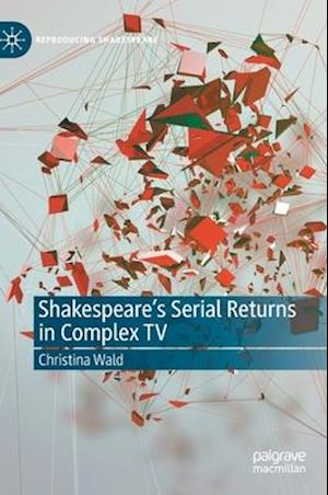 Shakespeare’s Serial Returns in Complex TV