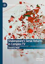 Shakespeare’s Serial Returns in Complex TV