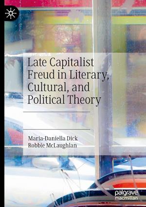 Late Capitalist Freud in Literary, Cultural, and Political Theory