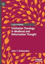 Trinitarian Theology in Medieval and Reformation Thought
