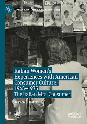 Italian Women's Experiences with American Consumer Culture, 1945–1975