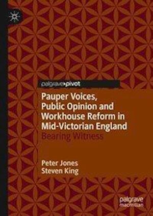 Pauper Voices, Public Opinion and Workhouse Reform in Mid-Victorian England