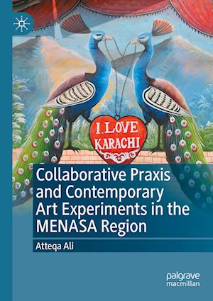 Collaborative Praxis and Contemporary Art Experiments in the MENASA Region