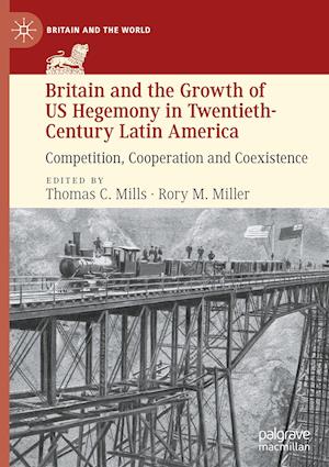 Britain and the Growth of US Hegemony in Twentieth-Century Latin America