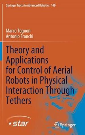 Theory and Applications for Control of Aerial Robots in Physical Interaction Through Tethers