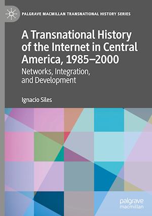 A Transnational History of the Internet in Central America, 1985–2000