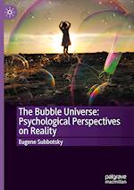 The Bubble Universe: Psychological Perspectives on Reality