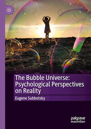 The Bubble Universe: Psychological Perspectives on Reality