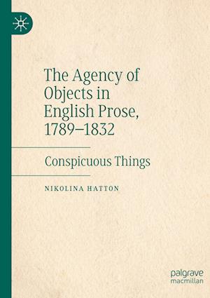 The Agency of Objects in English Prose, 1789–1832