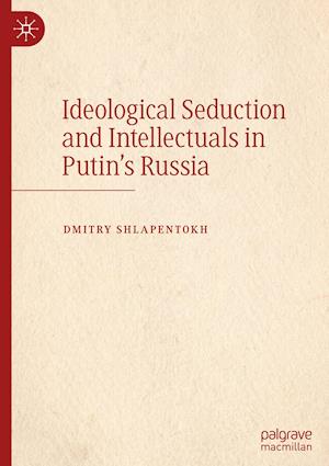 Ideological Seduction and Intellectuals in Putin's Russia