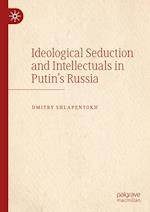 Ideological Seduction and Intellectuals in Putin's Russia