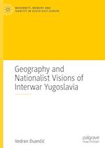 Geography and Nationalist Visions of Interwar Yugoslavia