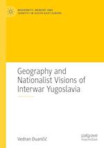 Geography and Nationalist Visions of Interwar Yugoslavia