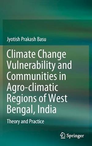 Climate Change Vulnerability and Communities in Agro-climatic Regions of West Bengal, India