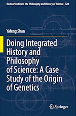 Doing Integrated History and Philosophy of Science: A Case Study of the Origin of Genetics