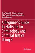 A Beginner’s Guide to Statistics for Criminology and Criminal Justice Using R
