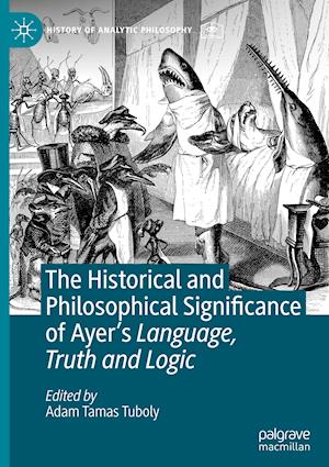 The Historical and Philosophical Significance of Ayer’s Language, Truth and Logic