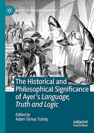 The Historical and Philosophical Significance of Ayer’s Language, Truth and Logic