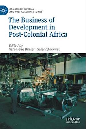 The Business of Development in Post-Colonial Africa