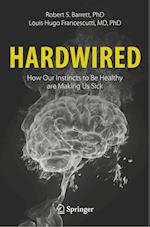 Hardwired: How Our Instincts to Be Healthy are Making Us Sick