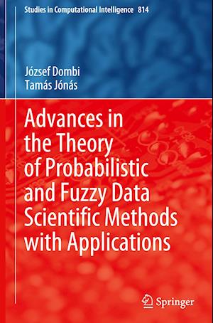 Advances in the Theory of Probabilistic and Fuzzy Data Scientific Methods with Applications