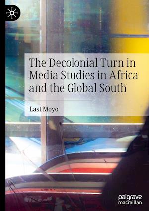 The Decolonial Turn in Media Studies in Africa and the Global South