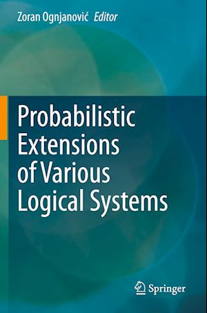 Probabilistic Extensions of Various Logical Systems