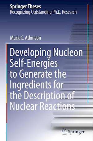 Developing Nucleon Self-Energies to Generate the Ingredients for the Description of Nuclear Reactions