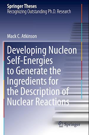 Developing Nucleon Self-Energies to Generate the Ingredients for the Description of Nuclear Reactions